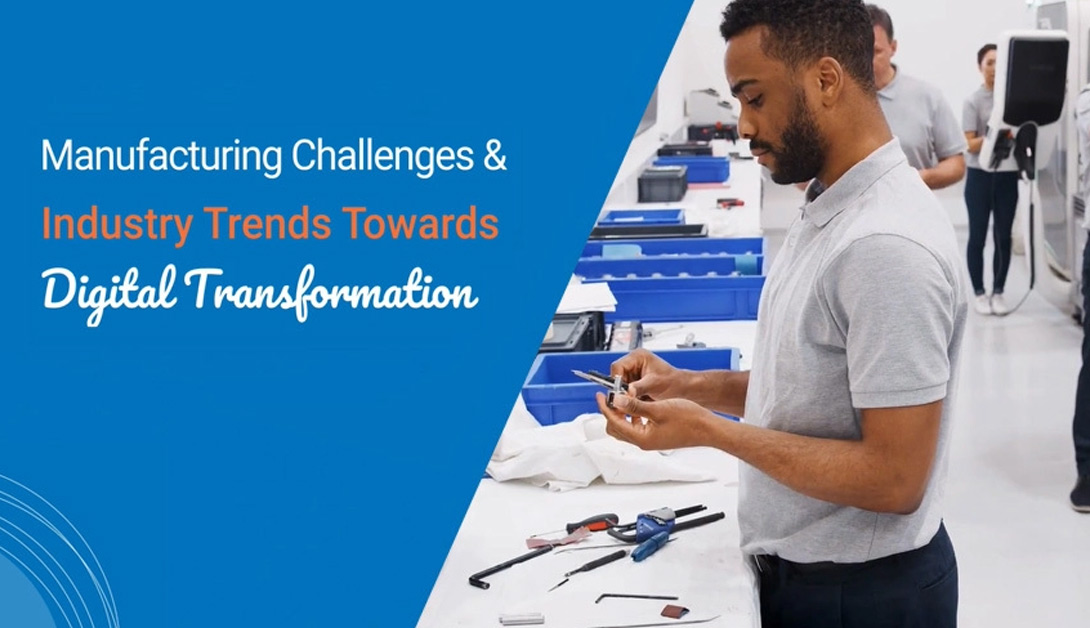 Manufacturing Challenges and Industry Trends Towards Digital Transformation