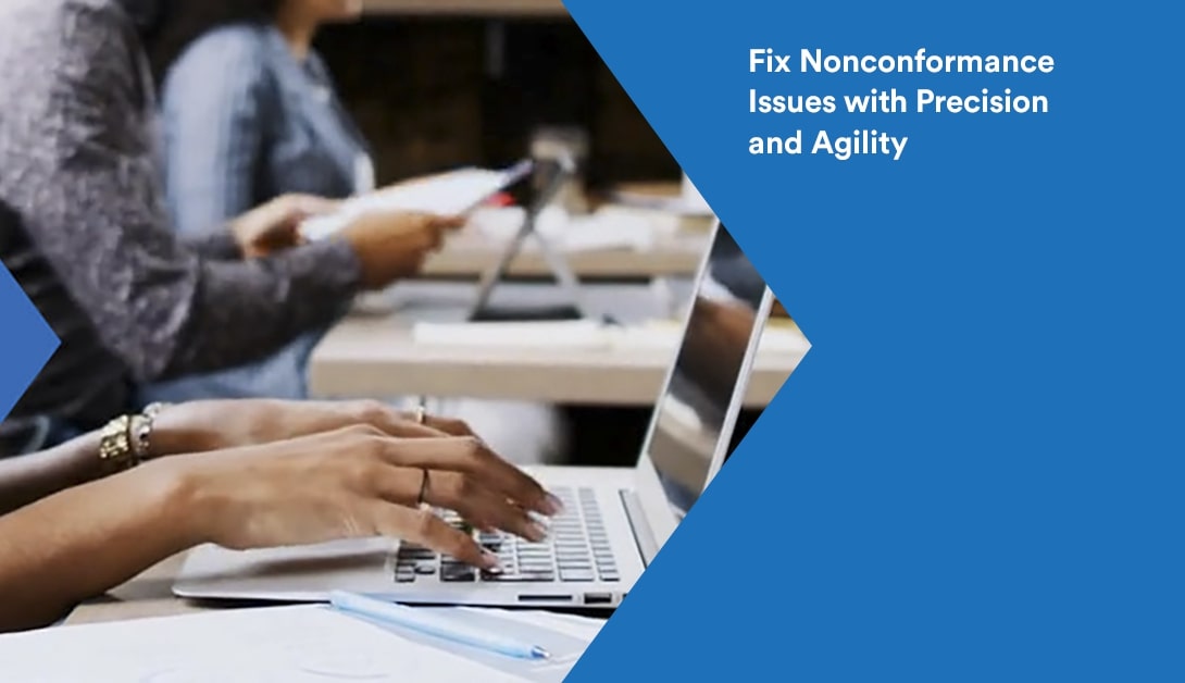 Nonconformance Management: Fix Nonconformance Issues with Precision and Agility